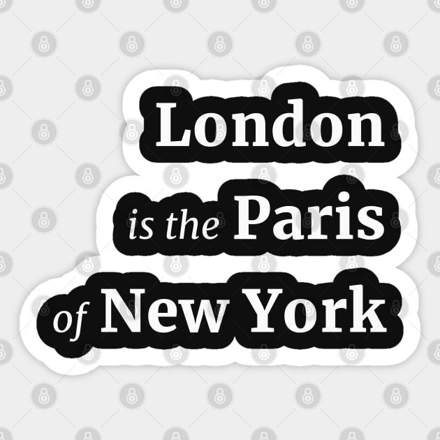 London is the Paris of New York Sticker by MaknArt